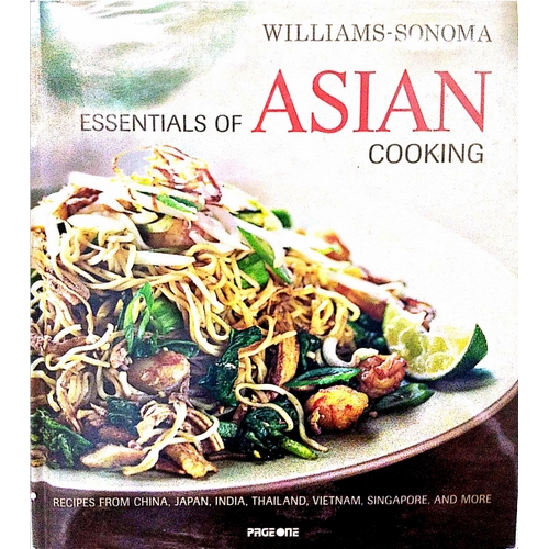 Williams-Sonoma Essentials of Asian Cooking: Recipes from China, Japan,  India, Thailand, Vietnam, Singapore, a nd More